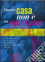 Questa casa non è un fast-food. Genitori e figli si raccontano libro