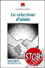 La relazione d'aiuto. Lascia che io mi avvicini a te libro