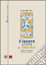 Il lavoro nell'era di Internet. Scenari e prospettive della new economy libro