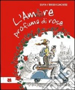 L'amore profuma di rose libro