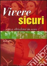 Vivere sicuri... Senza chiudersi in casa libro