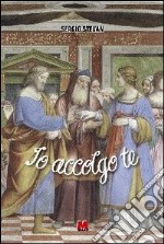 Io accolgo te. Commento spirituale al rito del matrimonio libro