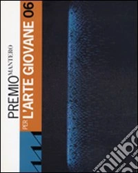Premio Mantero per l'arte giovane '06 libro