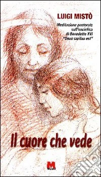 Il cuore che vede. Meditazione pastorale sull'enciclica di Benedetto XVI «Deus caritas est» libro
