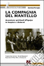 La compagnia del mantello. Avventure spirituali d'equipe in hospice e dintorni libro