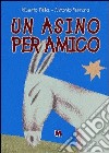 Un asino per amico. Ediz. illustrata libro