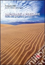 Imparare a pregare. Invito alla preghiera personale libro