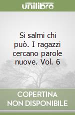Si salmi chi può. I ragazzi cercano parole nuove. Vol. 6 libro