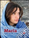 Maria. Figlia, sorella, madre. Con CD-ROM libro