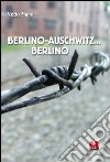 Berlino-Auschwitz... Berlino libro