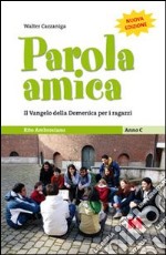 Parola amica. Anno C. Il Vangelo della domenica per i ragazzi. Rito ambrosiano libro