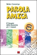 Parola amica. Anno A-B-C. Il vangelo della domenica per i ragazzi libro