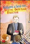 Andiamo a Gesù con... Fratel Giovanni Vaccari libro di Centro Guanelliano di pastorale giovanile (cur.)