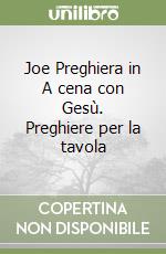 Joe Preghiera in A cena con Gesù. Preghiere per la tavola libro