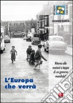 L'Europa che verrà. Ritorno alle nazioni o tappa di un governo mondiale? libro