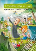 Fermarci non si può. Ragazzi. Per un trekking della santità libro