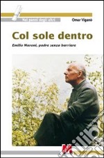 Col sole dentro. Emilio Maroni, padre senza barriere