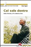 Col sole dentro. Emilio Maroni, padre senza barriere libro di Viganò Omar