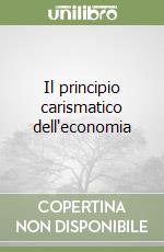 Il principio carismatico dell'economia libro