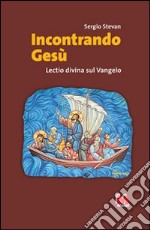 Incontrando Gesù. Lectio divina sul Vangelo libro