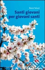 Santi giovani per giovani santi libro