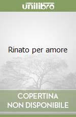 Rinato per amore libro