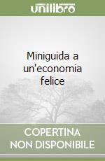 Miniguida a un'economia felice libro