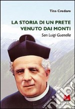 La storia di un prete venuto dai monti. San Luigi Guanella libro