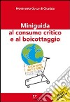 Miniguida al consumo critico e al boicottaggio libro