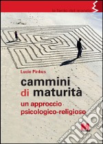 Cammini di maturità. Un approccio psicologico-religioso