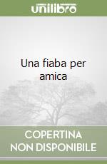 Una fiaba per amica libro