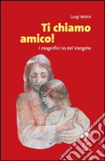 Ti chiamo amico! I magnifici 10 del Vangelo libro