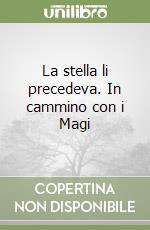 La stella li precedeva. In cammino con i Magi libro