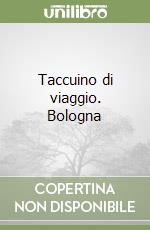 Taccuino di viaggio. Bologna libro