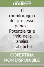 Il monitoraggio del processo penale. Potenzialità e limiti delle analisi statistiche libro