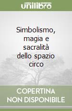 Simbolismo, magia e sacralità dello spazio circo