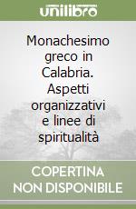 Monachesimo greco in Calabria. Aspetti organizzativi e linee di spiritualità libro