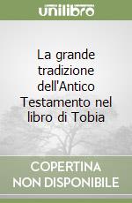 La grande tradizione dell'Antico Testamento nel libro di Tobia libro