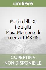 Marò della X flottiglia Mas. Memorie di guerra 1943-46 libro