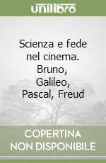 Scienza e fede nel cinema. Bruno, Galileo, Pascal, Freud