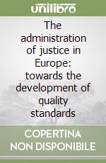 The administration of justice in Europe: towards the development of quality standards