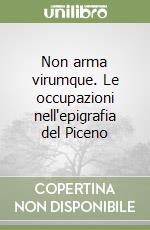 Non arma virumque. Le occupazioni nell'epigrafia del Piceno libro