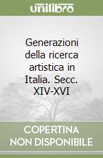 Generazioni della ricerca artistica in Italia. Secc. XIV-XVI libro