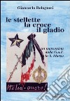 Le stellette, la croce, il gladio libro di Bolognesi Giancarlo