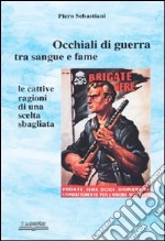 Occhiali di guerra tra sangue e fame. Le cattive ragioni di una scelta sbagliata libro