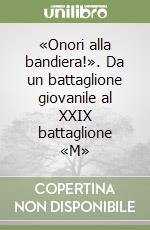 «Onori alla bandiera!». Da un battaglione giovanile al XXIX battaglione «M» libro