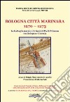 Bologna, città marinara 1270-1273. La battaglia navale alle foci del Po di Primaro tra Bologna e Venezia libro