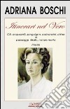 Itinerari nel vero. Olii, acquarelli, sanguigne, carboncini, chine di paesaggi, ritratti, nature morte. Ediz. illustrata libro