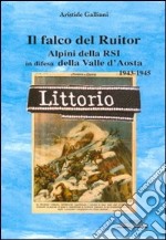 Il falco del Ruitor. Alpini della RSI in difesa della Valle d'Aosta libro