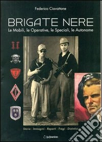 Brigate nere. Le mobili, le operative, le speciali, le autonome libro